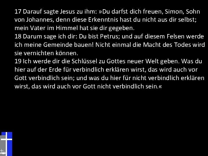 17 Darauf sagte Jesus zu ihm: » Du darfst dich freuen, Simon, Sohn von