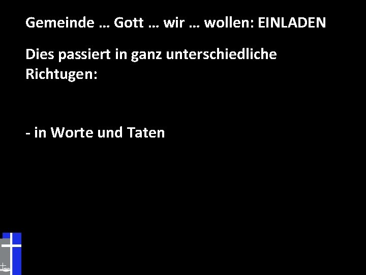 Gemeinde … Gott … wir … wollen: EINLADEN Dies passiert in ganz unterschiedliche Richtugen: