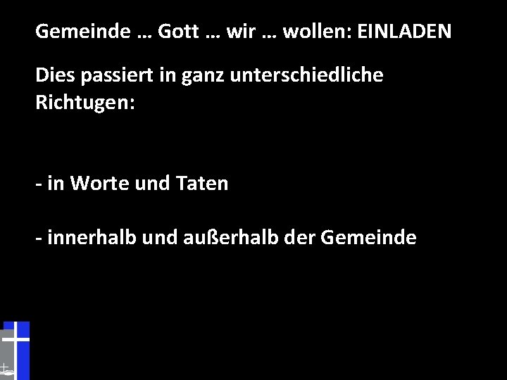 Gemeinde … Gott … wir … wollen: EINLADEN Dies passiert in ganz unterschiedliche Richtugen: