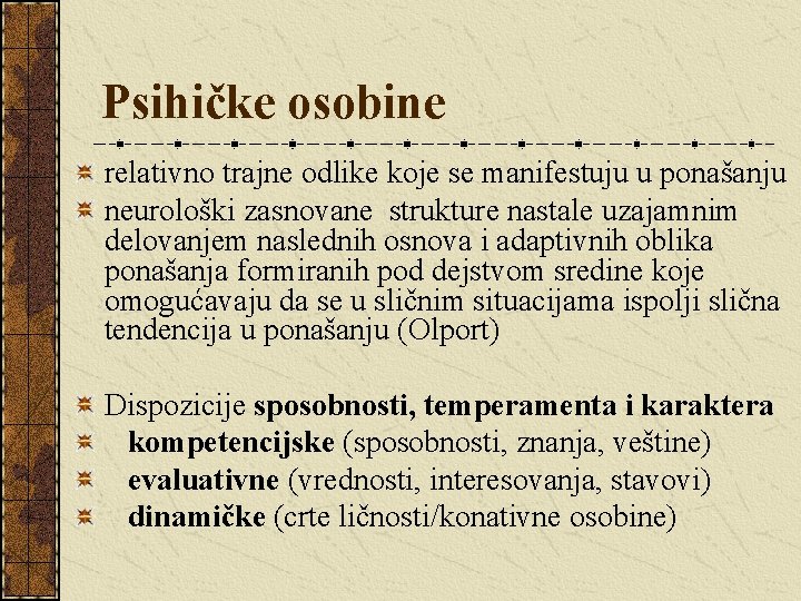 Psihičke osobine relativno trajne odlike koje se manifestuju u ponašanju neurološki zasnovane strukture nastale Psihičke osobine relativno trajne odlike koje se manifestuju u ponašanju neurološki zasnovane strukture nastale