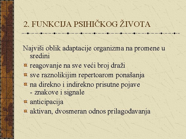 2. FUNKCIJA PSIHIČKOG ŽIVOTA Najviši oblik adaptacije organizma na promene u sredini reagovanje na 2. FUNKCIJA PSIHIČKOG ŽIVOTA Najviši oblik adaptacije organizma na promene u sredini reagovanje na