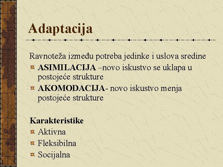 Adaptacija Ravnoteža između potreba jedinke i uslova sredine ASIMILACIJA –novo iskustvo se uklapa u Adaptacija Ravnoteža između potreba jedinke i uslova sredine ASIMILACIJA –novo iskustvo se uklapa u