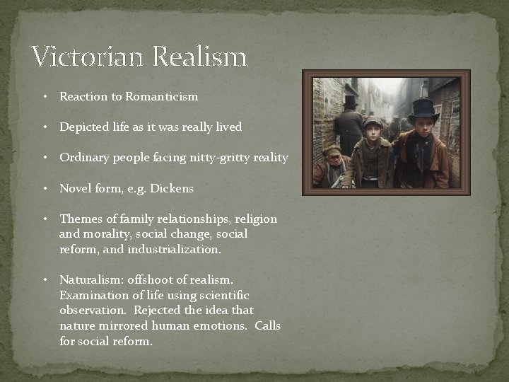 Victorian Realism • • • Reaction to Romanticism Depicted life as it was really