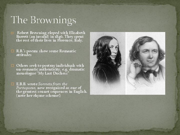 The Brownings � Robert Browning eloped with Elizabeth Barrett (an invalid) in 1846. They