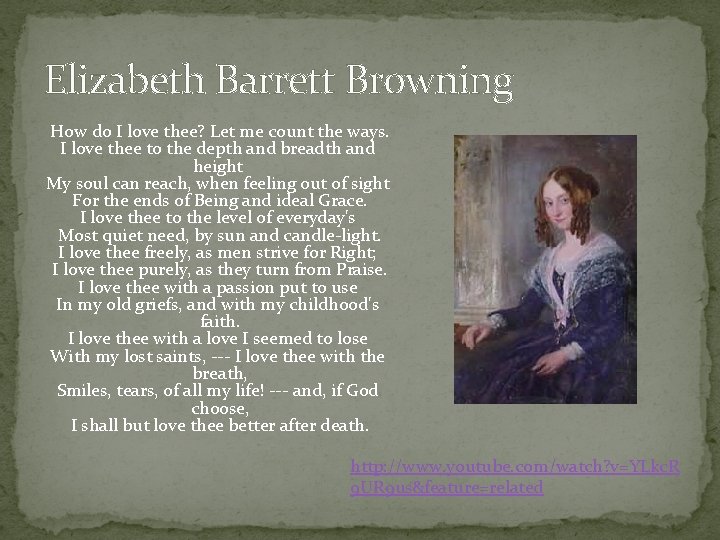 Elizabeth Barrett Browning How do I love thee? Let me count the ways. I