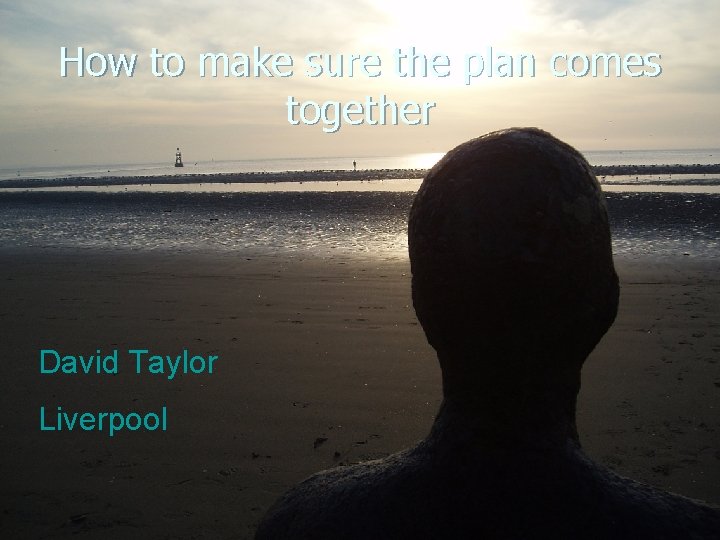 How to make sure the plan comes together David Taylor Liverpool 