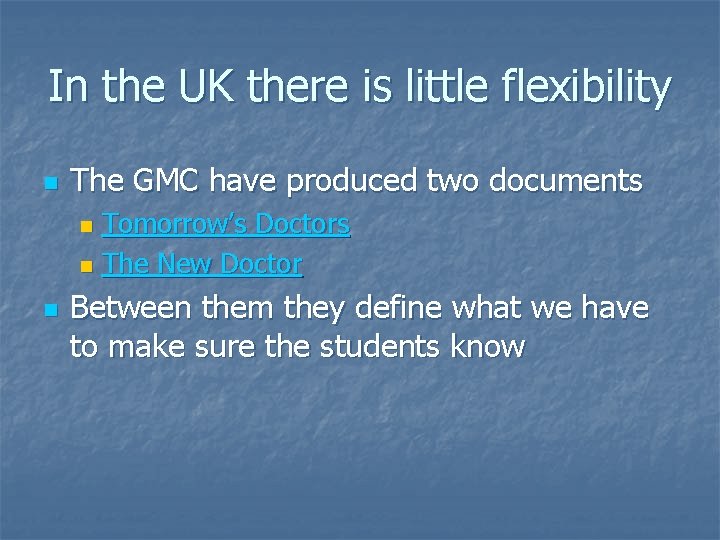 In the UK there is little flexibility n The GMC have produced two documents