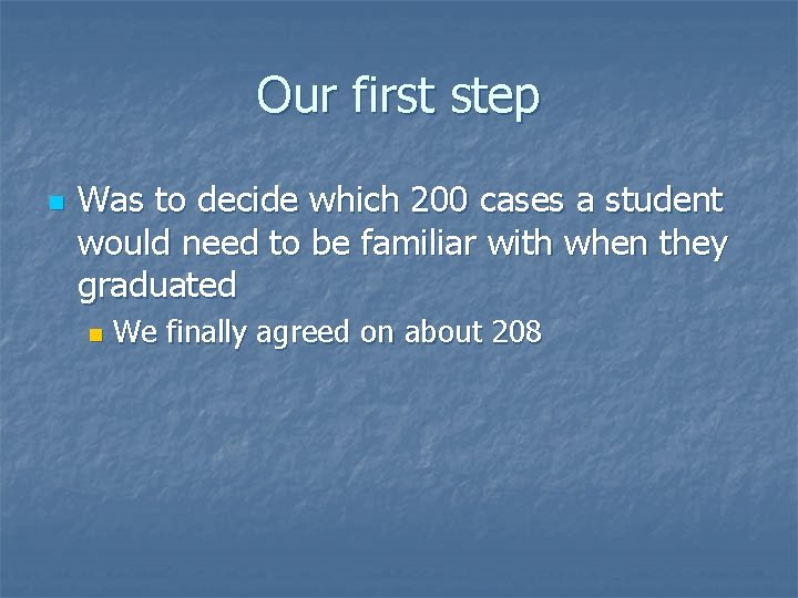 Our first step n Was to decide which 200 cases a student would need