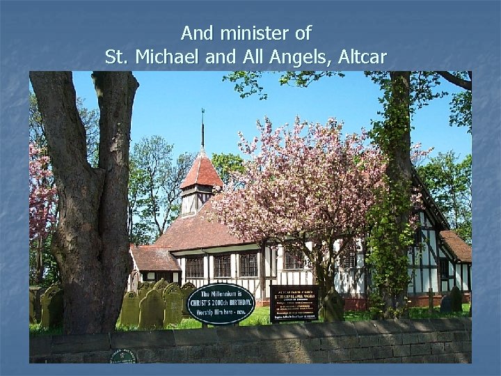 And minister of St. Michael and All Angels, Altcar 