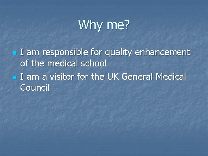 Why me? n n I am responsible for quality enhancement of the medical school