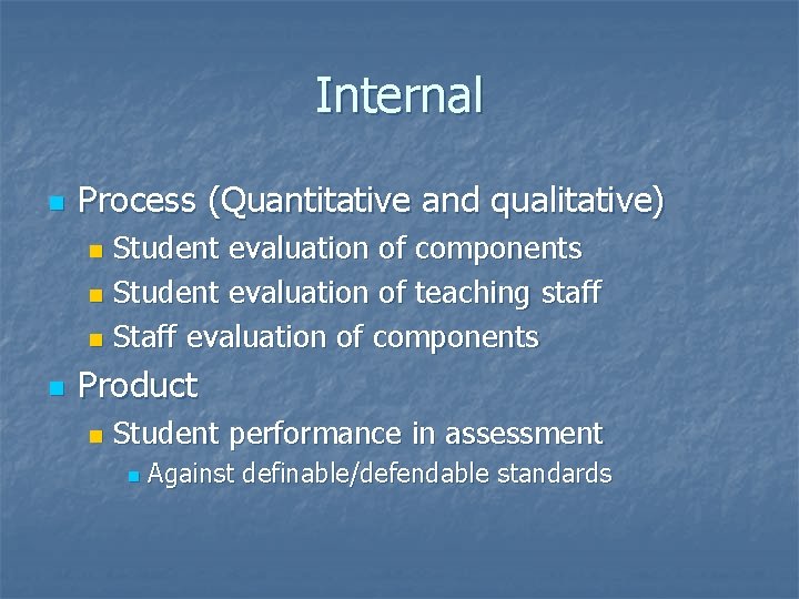 Internal n Process (Quantitative and qualitative) Student evaluation of components n Student evaluation of