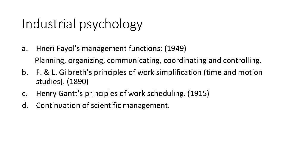 Industrial psychology a. Hneri Fayol’s management functions: (1949) Planning, organizing, communicating, coordinating and controlling.