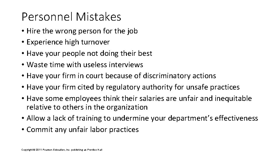 Personnel Mistakes • Hire the wrong person for the job • Experience high turnover