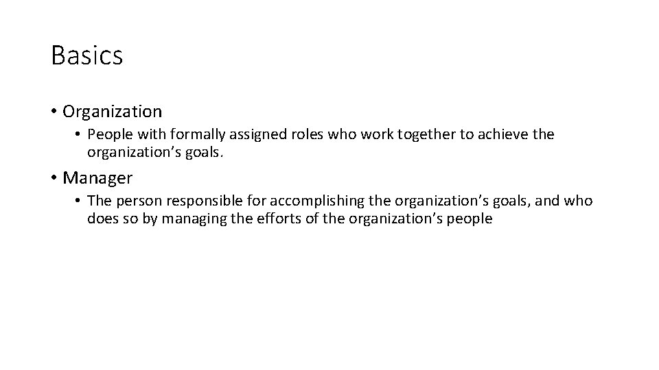 Basics • Organization • People with formally assigned roles who work together to achieve