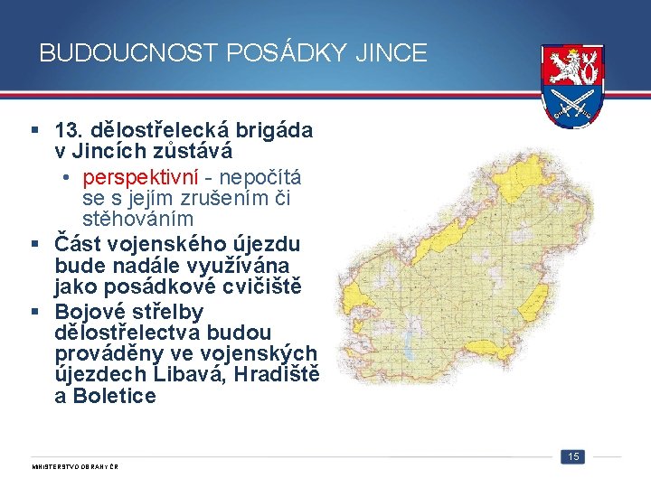 BUDOUCNOST POSÁDKY JINCE § 13. dělostřelecká brigáda v Jincích zůstává • perspektivní - nepočítá