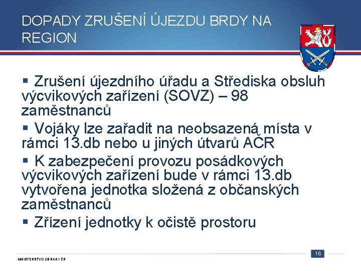 DOPADY ZRUŠENÍ ÚJEZDU BRDY NA REGION § Zrušení újezdního úřadu a Střediska obsluh výcvikových