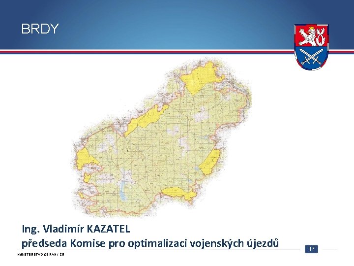 BRDY Ing. Vladimír KAZATEL předseda Komise pro optimalizaci vojenských újezdů MINISTERSTVO OBRANY ČR 17