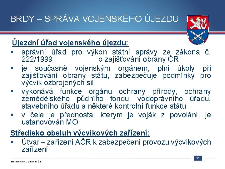 BRDY – SPRÁVA VOJENSKÉHO ÚJEZDU Újezdní úřad vojenského újezdu: § správní úřad pro výkon