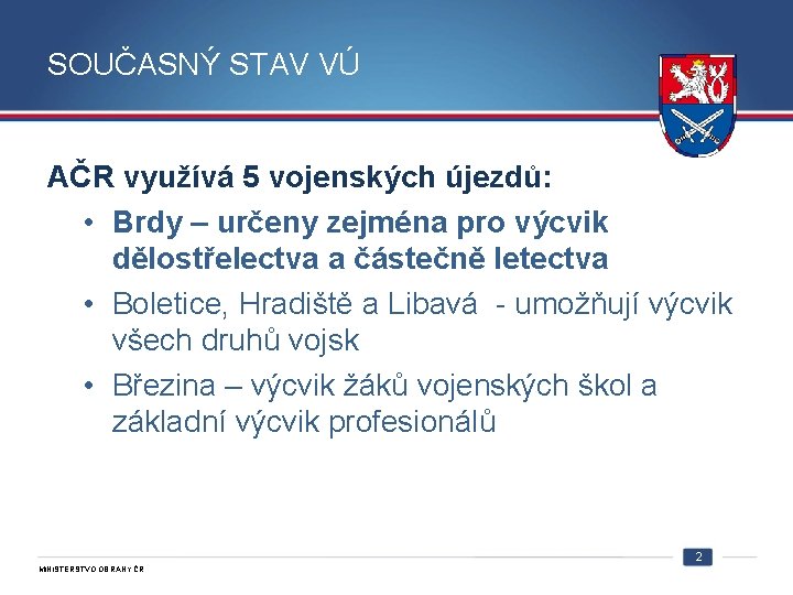 SOUČASNÝ STAV VÚ AČR využívá 5 vojenských újezdů: • Brdy – určeny zejména pro