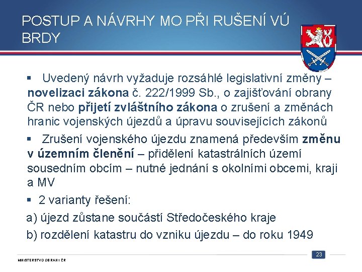 POSTUP A NÁVRHY MO PŘI RUŠENÍ VÚ BRDY § Uvedený návrh vyžaduje rozsáhlé legislativní