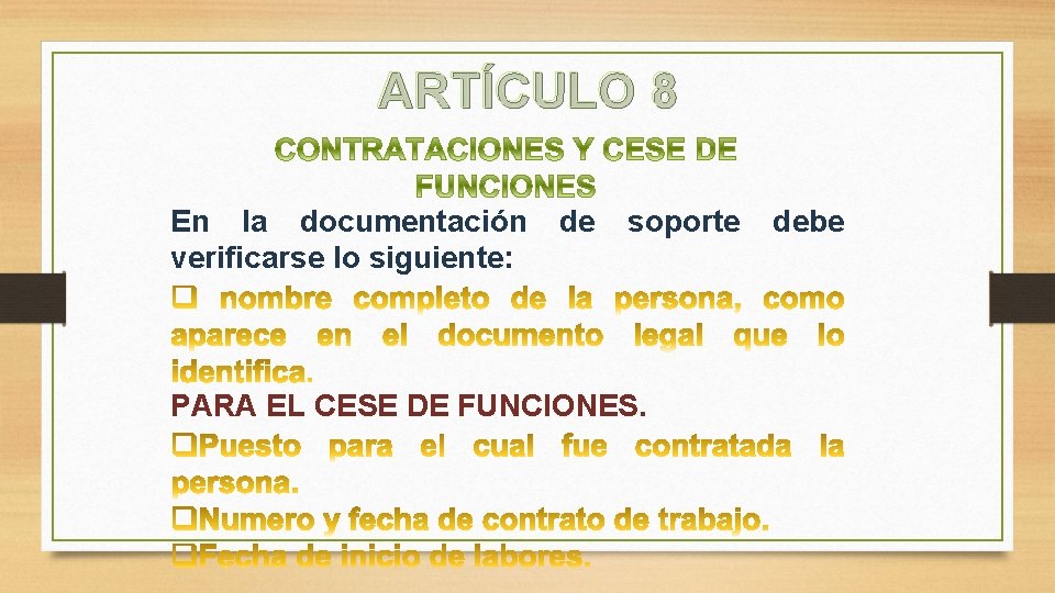 ARTÍCULO 8 En la documentación de soporte debe verificarse lo siguiente: PARA EL CESE