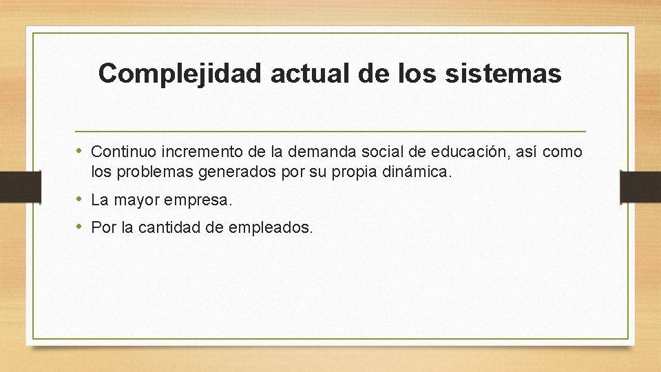 Complejidad actual de los sistemas • Continuo incremento de la demanda social de educación,