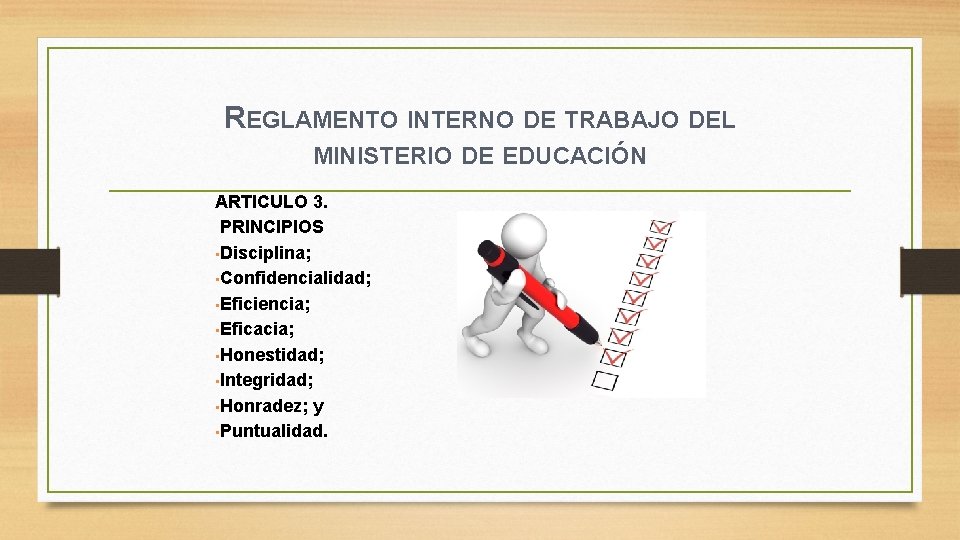 REGLAMENTO INTERNO DE TRABAJO DEL MINISTERIO DE EDUCACIÓN ARTICULO 3. PRINCIPIOS • Disciplina; •