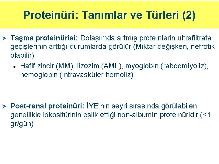 Proteinüri: Tanımlar ve Türleri (2) Ø Taşma proteinürisi: Dolaşımda artmış proteinlerin ultrafiltrata geçişlerinin arttığı Proteinüri: Tanımlar ve Türleri (2) Ø Taşma proteinürisi: Dolaşımda artmış proteinlerin ultrafiltrata geçişlerinin arttığı