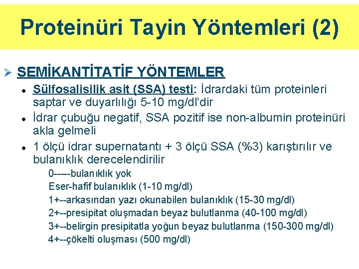 Proteinüri Tayin Yöntemleri (2) Ø SEMİKANTİTATİF YÖNTEMLER l l l Sülfosalisilik asit (SSA) testi: Proteinüri Tayin Yöntemleri (2) Ø SEMİKANTİTATİF YÖNTEMLER l l l Sülfosalisilik asit (SSA) testi: