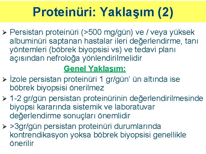 Proteinüri: Yaklaşım (2) Persistan proteinüri (>500 mg/gün) ve / veya yüksek albuminüri saptanan hastalar Proteinüri: Yaklaşım (2) Persistan proteinüri (>500 mg/gün) ve / veya yüksek albuminüri saptanan hastalar