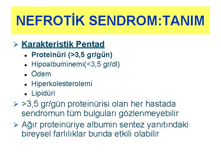 NEFROTİK SENDROM: TANIM Ø Karakteristik Pentad l l l Proteinüri (>3, 5 gr/gün) Hipoalbuminemi(<3, NEFROTİK SENDROM: TANIM Ø Karakteristik Pentad l l l Proteinüri (>3, 5 gr/gün) Hipoalbuminemi(<3,