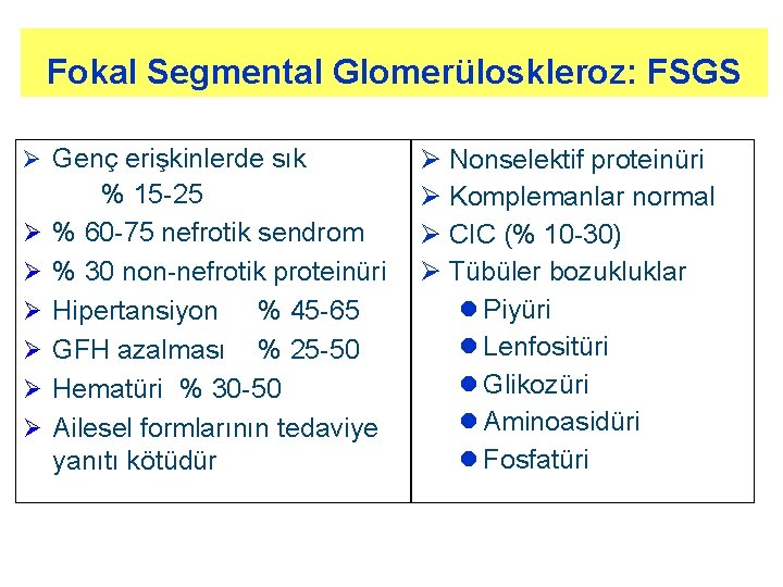 Fokal Segmental Glomerüloskleroz: FSGS Ø Genç erişkinlerde sık Ø Ø Ø % 15 -25 Fokal Segmental Glomerüloskleroz: FSGS Ø Genç erişkinlerde sık Ø Ø Ø % 15 -25