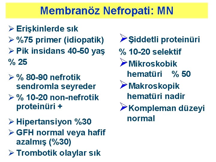 Membranöz Nefropati: MN Ø Erişkinlerde sık Ø %75 primer (idiopatik) Ø Pik insidans 40 Membranöz Nefropati: MN Ø Erişkinlerde sık Ø %75 primer (idiopatik) Ø Pik insidans 40
