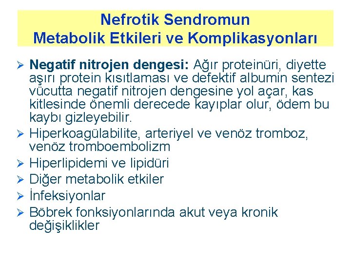 Nefrotik Sendromun Metabolik Etkileri ve Komplikasyonları Ø Ø Ø Negatif nitrojen dengesi: Ağır proteinüri, Nefrotik Sendromun Metabolik Etkileri ve Komplikasyonları Ø Ø Ø Negatif nitrojen dengesi: Ağır proteinüri,