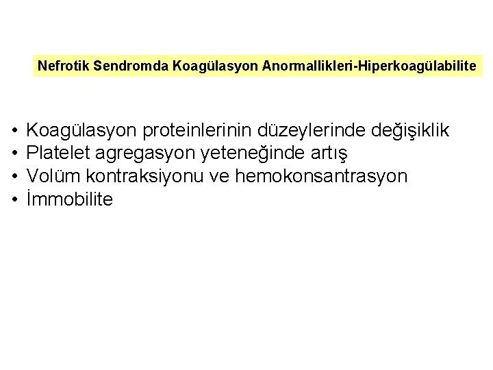 Nefrotik Sendromda Koagülasyon Anormallikleri-Hiperkoagülabilite • • Koagülasyon proteinlerinin düzeylerinde değişiklik Platelet agregasyon yeteneğinde artış Nefrotik Sendromda Koagülasyon Anormallikleri-Hiperkoagülabilite • • Koagülasyon proteinlerinin düzeylerinde değişiklik Platelet agregasyon yeteneğinde artış