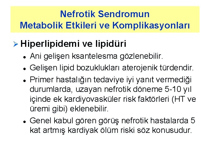 Nefrotik Sendromun Metabolik Etkileri ve Komplikasyonları Ø Hiperlipidemi ve lipidüri l l Ani gelişen Nefrotik Sendromun Metabolik Etkileri ve Komplikasyonları Ø Hiperlipidemi ve lipidüri l l Ani gelişen