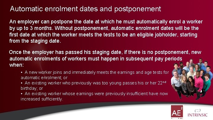 Automatic enrolment dates and postponement An employer can postpone the date at which he