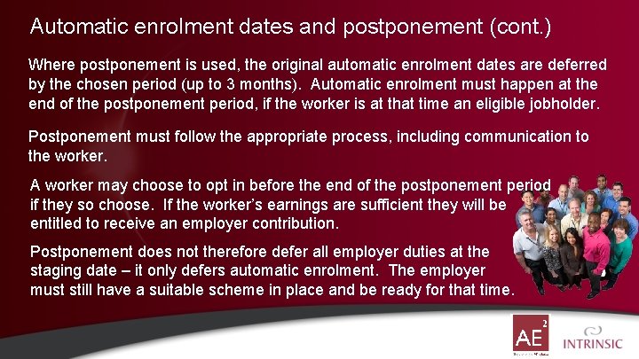 Automatic enrolment dates and postponement (cont. ) Where postponement is used, the original automatic