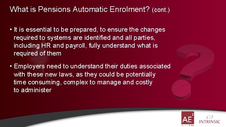 What is Pensions Automatic Enrolment? (cont. ) • It is essential to be prepared,