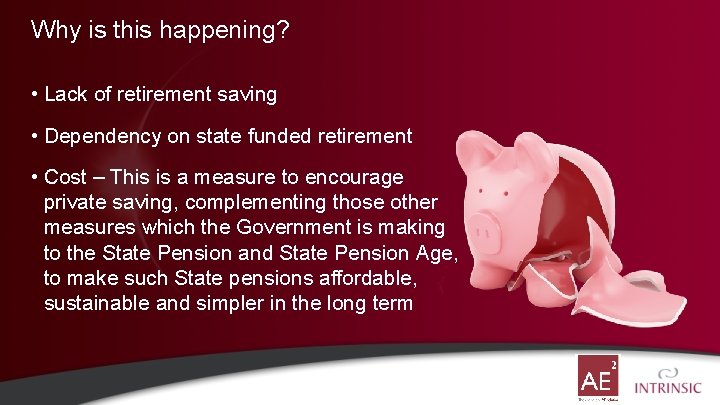Why is this happening? • Lack of retirement saving • Dependency on state funded