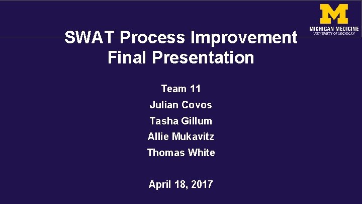 SWAT Process Improvement Final Presentation Team 11 Julian Covos Tasha Gillum Allie Mukavitz Thomas