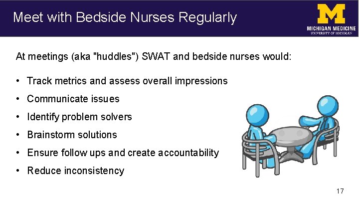 Meet with Bedside Nurses Regularly At meetings (aka "huddles") SWAT and bedside nurses would: