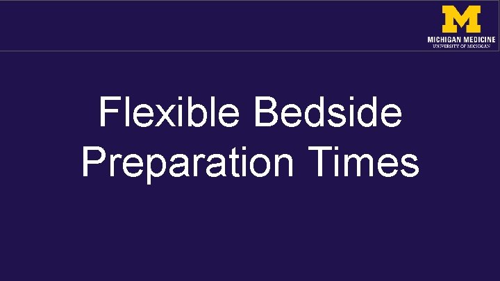 Flexible Bedside Preparation Times 