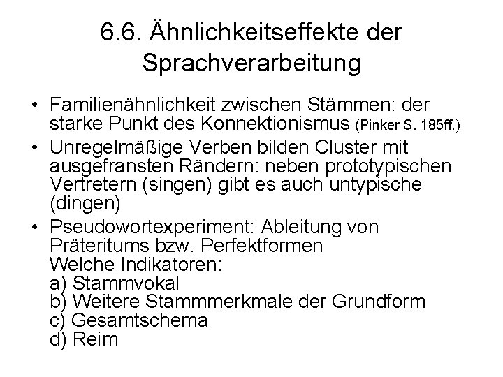 6. 6. Ähnlichkeitseffekte der Sprachverarbeitung • Familienähnlichkeit zwischen Stämmen: der starke Punkt des Konnektionismus