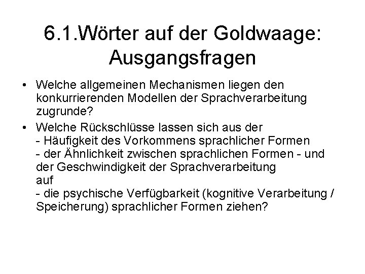 6. 1. Wörter auf der Goldwaage: Ausgangsfragen • Welche allgemeinen Mechanismen liegen den konkurrierenden