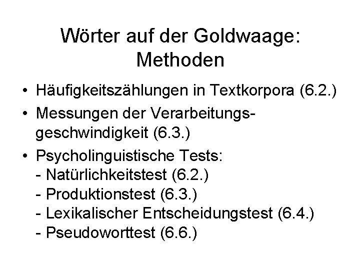 Wörter auf der Goldwaage: Methoden • Häufigkeitszählungen in Textkorpora (6. 2. ) • Messungen