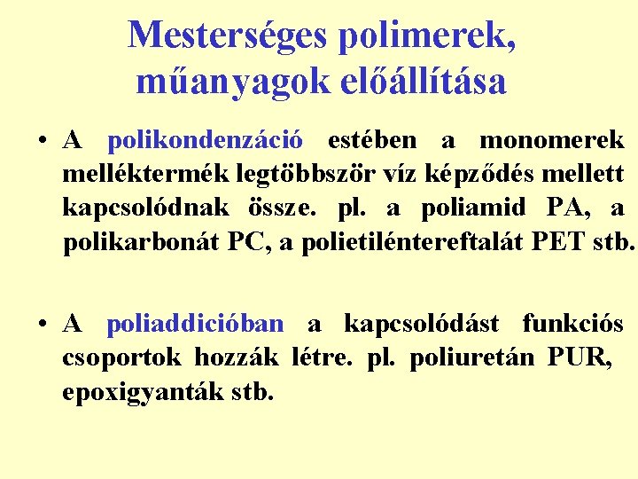 Mesterséges polimerek, műanyagok előállítása • A polikondenzáció estében a monomerek melléktermék legtöbbször víz képződés