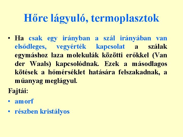 Hőre lágyuló, termoplasztok • Ha csak egy irányban a szál irányában van elsődleges, vegyérték