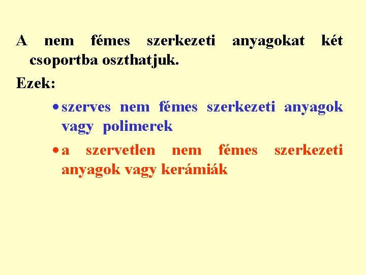 A nem fémes szerkezeti anyagokat két csoportba oszthatjuk. Ezek: · szerves nem fémes szerkezeti