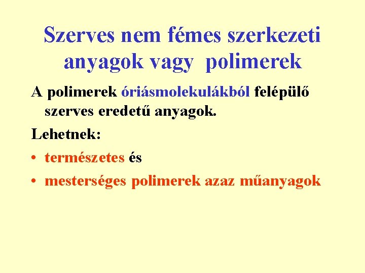 Szerves nem fémes szerkezeti anyagok vagy polimerek A polimerek óriásmolekulákból felépülő szerves eredetű anyagok.